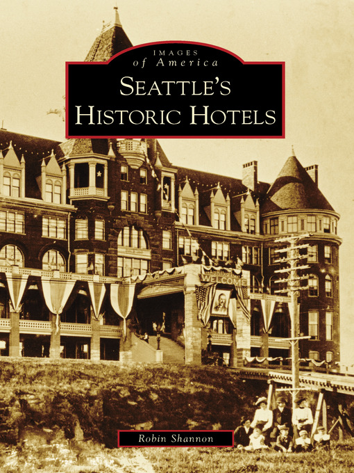 Title details for Seattle's Historic Hotels by Robin Shannon - Available